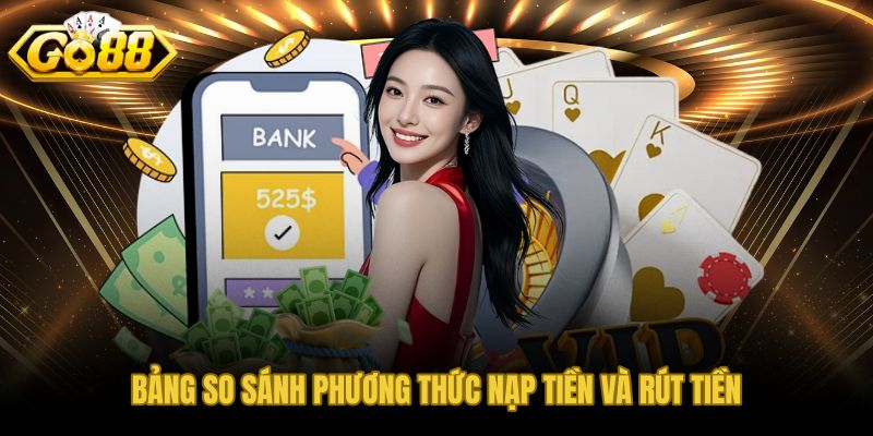 GO88 so sánh tốc độ và phí nạp rút theo từng phương thức