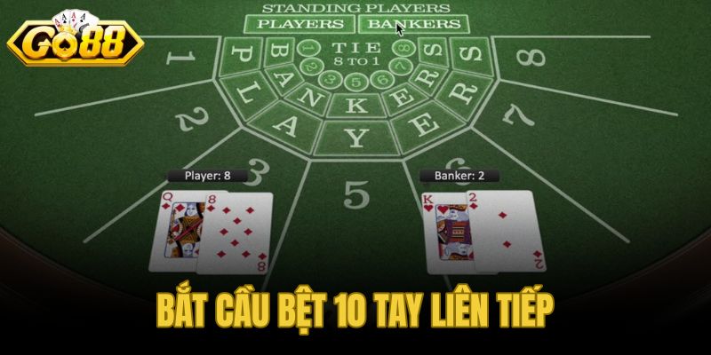 Bắt Cầu Bệt 10 Tay Liên Tiếp