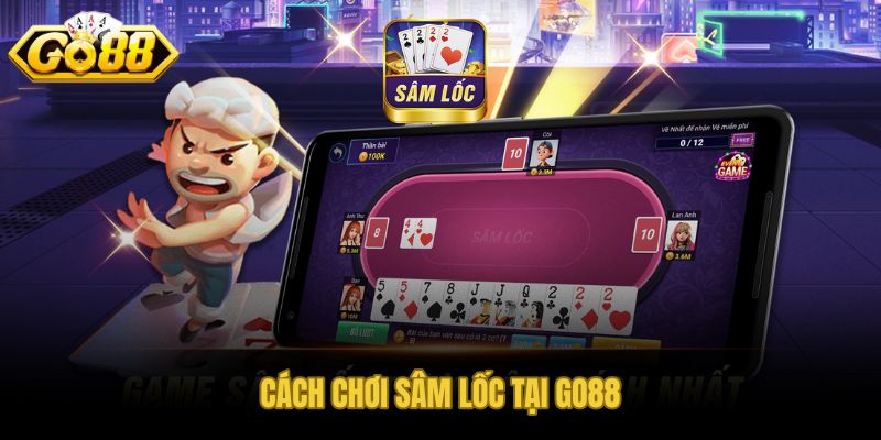 Sâm lốc tại GO88 với các bước nhập cuộc dành cho tân thủ
