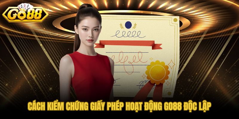 Bốn điểm khớp để kiểm chứng giấy phép hoạt động GO88 độc lập