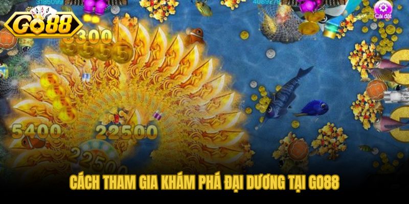 Các bước tham gia Khám Phá Đại Dương trên GO88 gọn và rõ