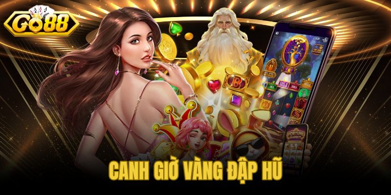 Canh Giờ Vàng Đập Hũ