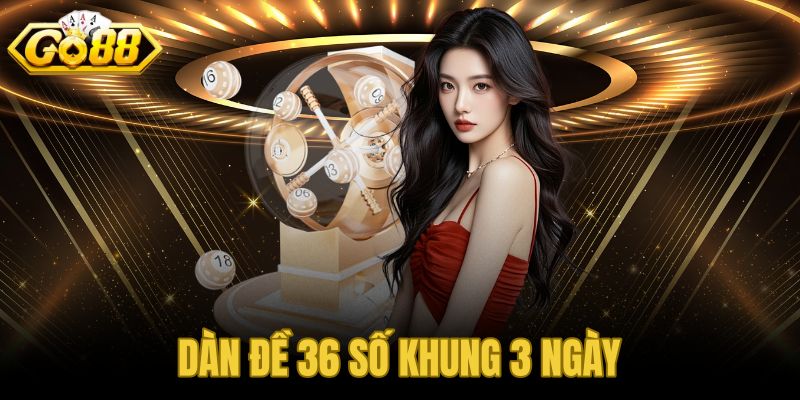 Dàn đề 36 số khung 3 ngày