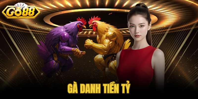 Gà Danh Tiền Tỷ