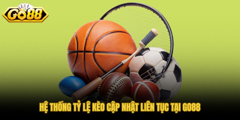 Tỷ lệ kèo thể thao GO88 cập nhật liên tục theo từng biến động trận