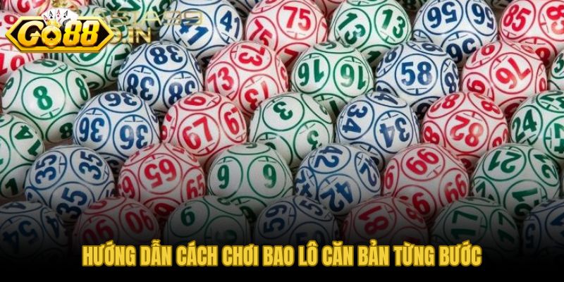 Quy trình chơi bao lô căn bản từng bước trên GO88