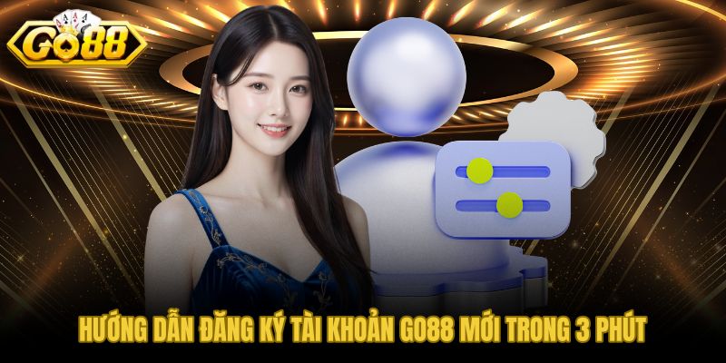 GO88 đăng ký tài khoản mới nhanh và bảo mật ngay từ đầu