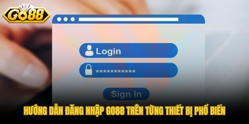 Đăng nhập GO88 trên điện thoại và máy tính theo từng thiết bị