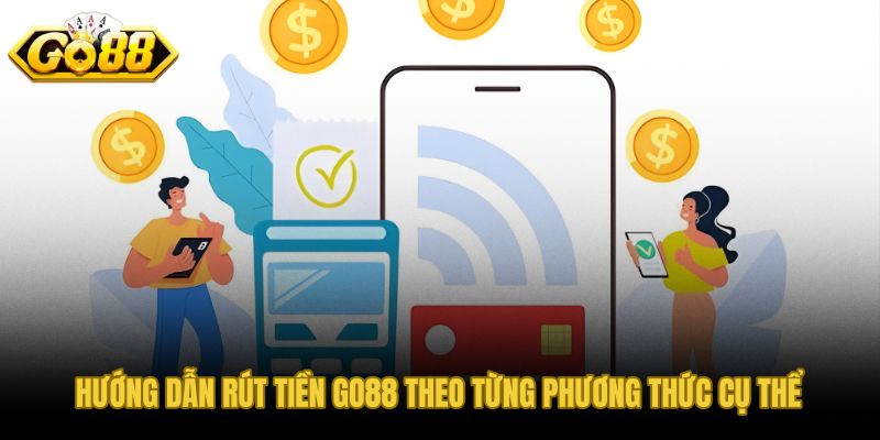 Các kênh rút tiền GO88 và yêu cầu thông tin từng phương thức