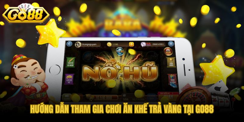 Ăn Khế Trả Vàng lộ trình tham gia an toàn từ bước đầu tiên
