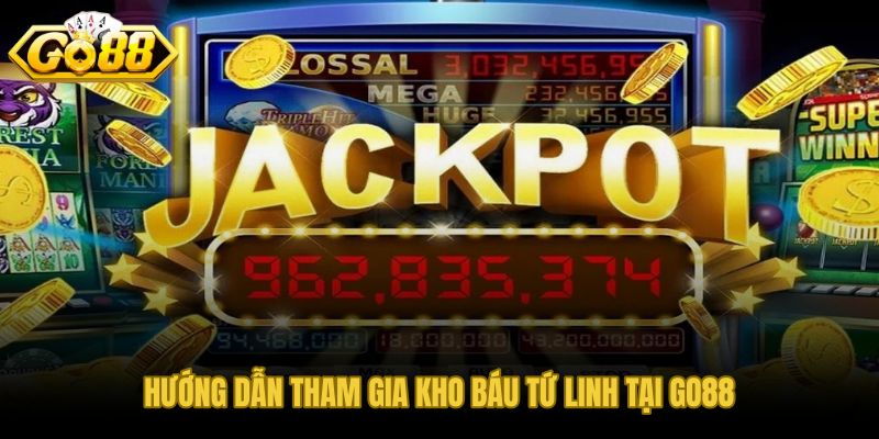 Các bước tham gia kho báu Tứ Linh tại GO88 rõ ràng và nhanh