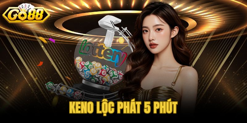 Keno Lộc Phát 5 Phút