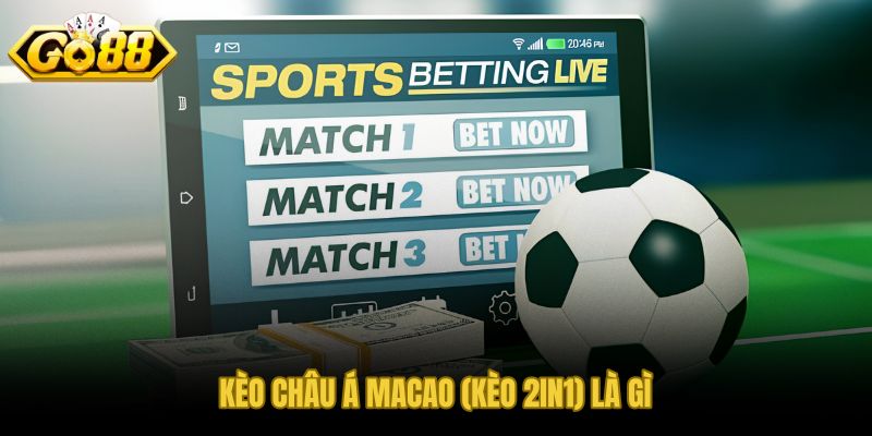 Cược kèo châu Á Macao và cơ chế chia kết quả độc đáo