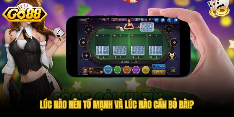 Ranh giới tố mạnh và bỏ bài trong bài liêng tố thực chiến