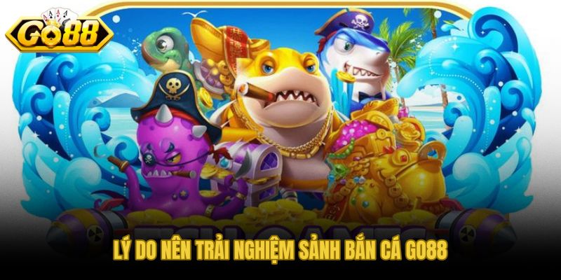 Lý do chọn bắn cá GO88 với nhịp chơi nhanh và phần thưởng rõ ràng