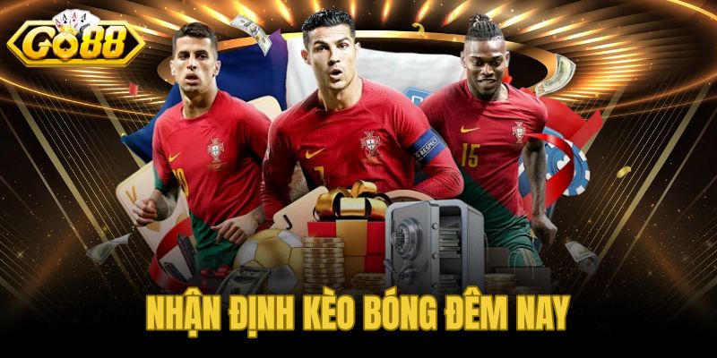 Nhận Định Kèo Bóng Đêm Nay
