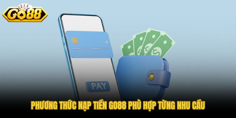 Các phương thức nạp tiền GO88 và điều kiện sử dụng phù hợp