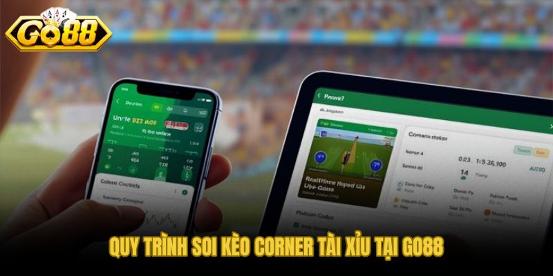 Quy trình soi kèo corner tài xỉu từ dữ liệu nền đến quyết định cuối trận