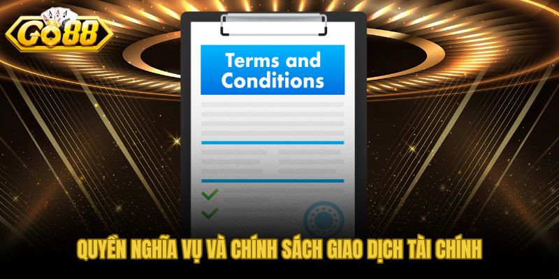 Điều khoản điều kiện quyền nghĩa vụ và giới hạn giao dịch tài chính GO88
