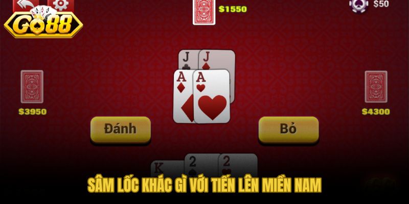 Sự khác biệt giữa trò Sâm Lốc và Tiến Lên Miền Nam