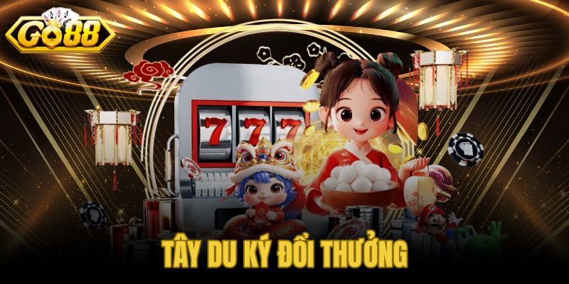 Tây Du Ký Đổi Thưởng