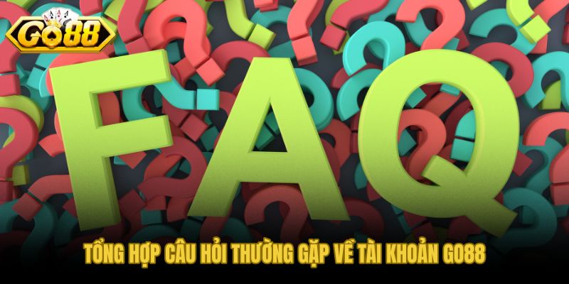 Những câu hỏi thường gặp về tài khoản GO88 và quyền truy cập